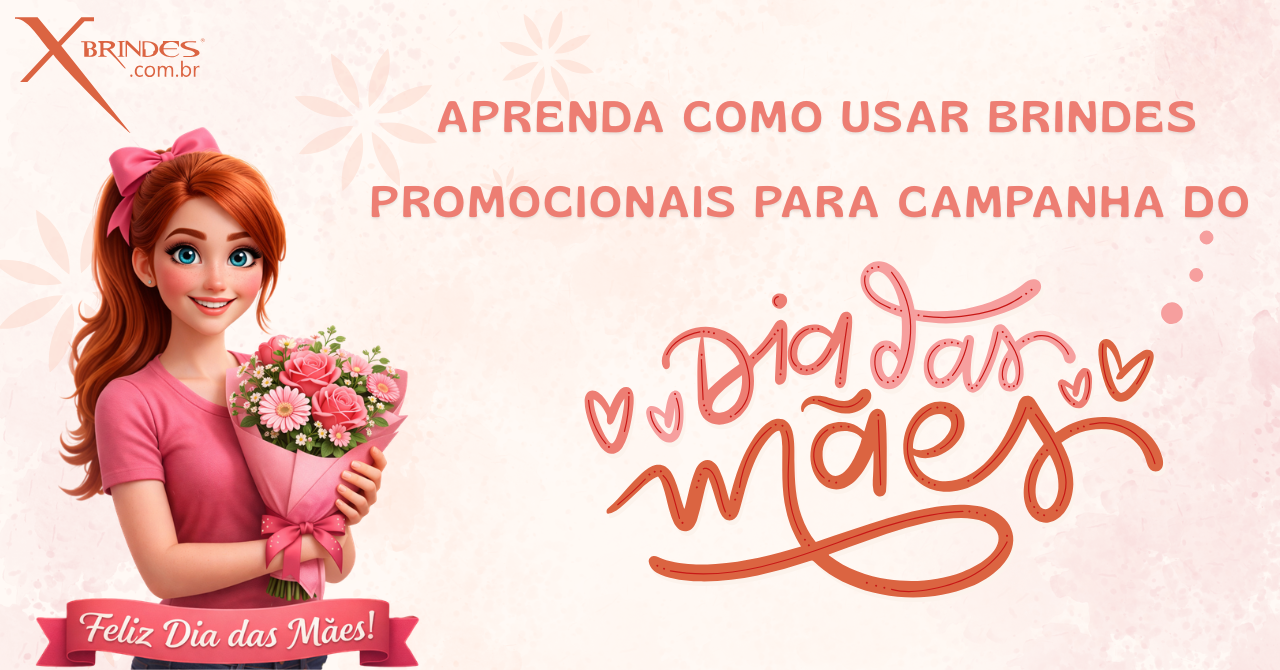 Aprenda como Usar Brindes Promocionais para Campanha do Dia das Mães